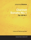 Johannes Brahms - Clarinet Sonata No.1 - Op.120 No.1 - A Score for Clarinet and Piano (Classical Music Collection) Cover Image