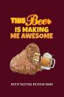 Beer Tasting Review Book: This Beer Is Making Me Awesome By MM Craft Beer Tasting Cover Image