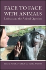 Face to Face with Animals: Levinas and the Animal Question By Peter Atterton (Editor), Tamra Wright (Editor) Cover Image