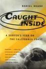 Caught Inside: A Surfer's Year on the California Coast By Daniel Duane Cover Image
