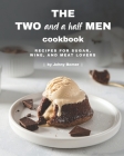 The Two and a Half Men Cookbook: Recipes for Sugar, Wine, And Meat Lovers Cover Image
