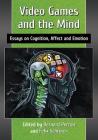 Video Games and the Mind: Essays on Cognition, Affect and Emotion By Bernard Perron (Editor), Felix Schröter (Editor) Cover Image