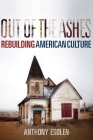 Out of the Ashes: Rebuilding American Culture By Anthony Esolen Cover Image