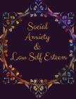 Social Anxiety and Low Self Esteem Workbook: Ideal and Perfect Gift for Social Anxiety and Low Self Esteem Workbook Best gift for You, Parent, Wife, H By Yuniey Publication Cover Image