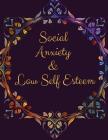 Social Anxiety and Low Self Esteem Workbook: Ideal and Perfect Gift for Social Anxiety and Low Self Esteem Workbook Best gift for You, Parent, Wife, H Cover Image