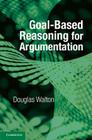 Goal-Based Reasoning for Argumentation By Douglas Walton Cover Image