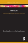 Amazon: Understanding a Global Communication Giant By Benedetta Brevini, Lukasz Swiatek Cover Image