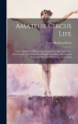 Amateur Circus Life; a new Method of Phyical Development for Boys and Girls, Based on the ten Elements of Simple Tumbling and Adapted From the Practic Cover Image