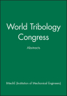 World Tribology Congress: Abstracts By Imeche (Institution of Mechanical Engine Cover Image