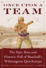 Once Upon a Team: The Epic Rise and Historic Fall of Baseball's Wilmington Quicksteps Cover Image