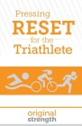 Pressing RESET for the Triathlete By Original Strength, Jackie Miller Cover Image