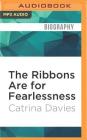 The Ribbons Are for Fearlessness: My Journey from Norway to Portugal Beneath the Midnight Sun By Catrina Davies, Catrina Davies (Read by) Cover Image