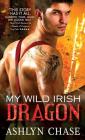 My Wild Irish Dragon (Boston Dragons) By Ashlyn Chase Cover Image
