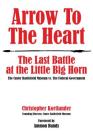 Arrow to the Heart: The Last Battle at the Little Big Horn: The Custer Battlefield Museum vs. The Federal Government Cover Image