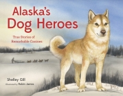 Alaska's Dog Heroes: True Stories of Remarkable Canines (PAWS IV) Cover Image
