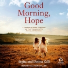 Good Morning, Hope: A True Story of Refugee Twin Sisters and Their Triumph Over War, Poverty, and Heartbreak By Argita Zalli, Detina Zalli, Allyson Voller (Read by) Cover Image