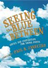 Seeing the Blue Between: Advice and Inspiration for Young Poets By Paul B. Janeczko (Compiled by) Cover Image