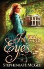 In His Eyes By Stephenia H. McGee Cover Image