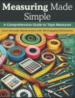 Measuring Made Simple: A Comprehensive Guide to Tape Measures: Learn Accurate Measurement with 100 Engaging Worksheets Cover Image