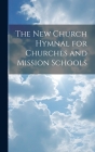 The New Church Hymnal for Churches and Mission Schools Cover Image