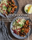 Moroccan Cookbook: 50 Delicious Moroccan Recipes for Authentic Moroccan Cooking (2nd Edition) Cover Image