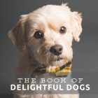 The Book of Delightful Dogs: Picture Book For Seniors With Dementia (Alzheimer's) Cover Image