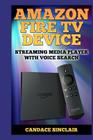 Amazon Fire TV Device: Streaming Media Player with Voice Search By Candace Sinclair Cover Image