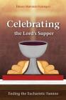 Celebrating the Lord's Supper: Ending the Eucharistic Famine Cover Image