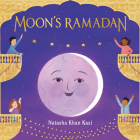 Moon's Ramadan By Natasha Khan Kazi, Natasha Khan Kazi (Illustrator) Cover Image