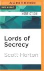 Lords of Secrecy: The National Security Elite and America's Stealth Warfare By Scott Horton, Joe Barrett (Read by) Cover Image