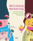 Relishing Marketing: Illustrations of Food & Drink Packaging Cover Image