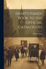 Hunt's Hand-Book to the Official Catalogues By Robert Hunt Cover Image