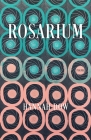 Rosarium: Poems By Hannah Dow Cover Image
