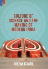 Culture' of Science and the Making of Modern India By Deepak Kumar Cover Image