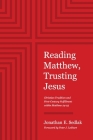 Reading Matthew, Trusting Jesus: Christian Tradition and First-Century Fulfillment within Matthew 24-25 Cover Image