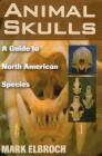 Animal Skulls: A Guide to North American Species By Mark Elbroch Cover Image