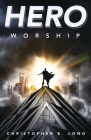 Hero Worship By Christopher E. Long Cover Image