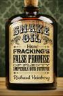 Snake Oil: How Fracking's False Promise of Plenty Imperils Our Future By Richard Heinberg Cover Image