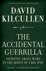 The Accidental Guerrilla: Fighting Small Wars in the Midst of a Big One By David Kilcullen Cover Image