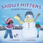Snowy Mittens: A Winter Adventure (A Let's Play Outside! Book) By Shauntay Grant, Candice Bradley (Illustrator) Cover Image