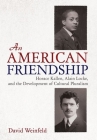 American Friendship: Horace Kallen, Alain Locke, and the Development of Cultural Pluralism By David Weinfeld Cover Image