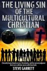 The Living Sin of the Multicultural Christian: A brutally honest book on race, Christianity, and the ancient judgment that is on a collision course wi By Steve Garrett Cover Image