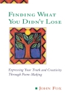 Finding What You Didn't Lose: Expressing Your Truth and Creativity through Poem-Making Cover Image