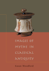 Images of Myths in Classical Antiquity By Susan Woodford Cover Image