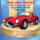 Cars and Trucks and Things That Go Coloring Book for Kids: Art Supplies for Kids 4-8, 9-12 (Coloring Books for Kids #5) By Young Dreamers Press, Anastasiia Saikova (Illustrator) Cover Image