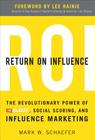 Return on Influence: The Revolutionary Power of Klout, Social Scoring, and Influence Marketing By Mark Schaefer Cover Image