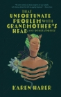 That Unfortunate Problem with Grandmother's Head and Other Stories Cover Image