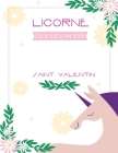 Livre de coloriage pour enfants Licorne Saint Valentin: Livre de coloriage à l'occasion du saint valentin Cadeaux Pour filles et les garçons 4-8 ans . Cover Image