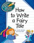 How to Write a Fairy Tale (Explorer Junior Library: How to Write) By Cecilia Minden, Kate Roth Cover Image