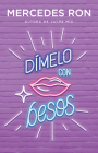 Dímelo con besos / Say It to Me with a Kiss (Wattpad. Dímelo #3) By Mercedes Ron Cover Image